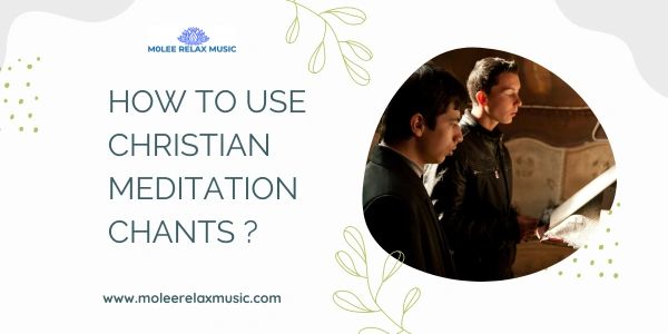 How to use Christian Meditation Chants