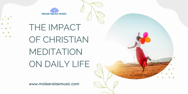 The Impact of Christian Meditation on Daily Life