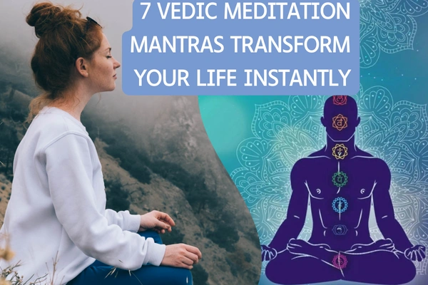 These 7 Vedic Meditation Mantras Will Transform Your Life Instantly