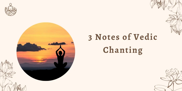 3 notes of Vedic chanting