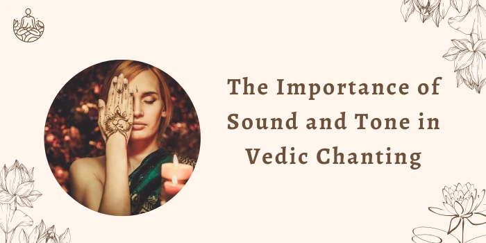 The Importance of Sound and Tone in Vedic Chanting