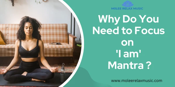 Why do we focus on I am Meditation Mantra