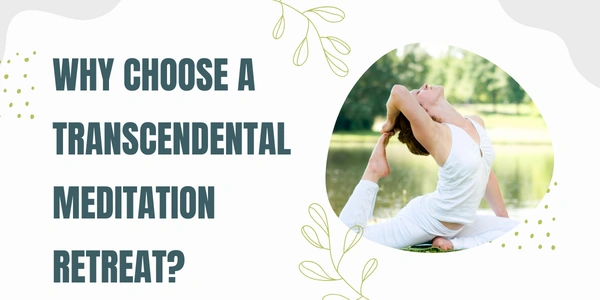 Why Choose a Transcendental Meditation Retreat