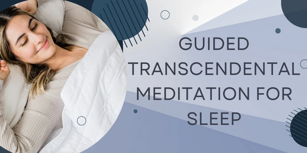 Exploring Guided Transcendental Meditation for Sleep