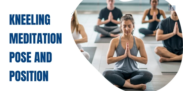 Kneeling Meditation Pose and Position