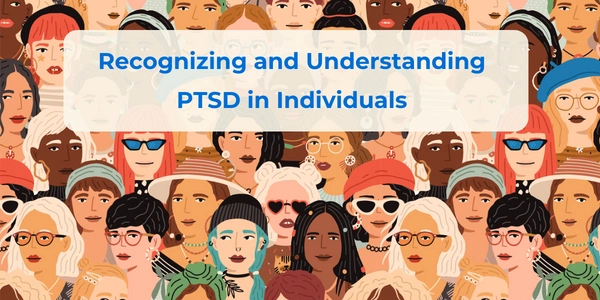 Recognizing and Understanding PTSD in Individuals