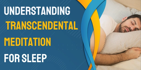 Understanding Transcendental Meditation for Sleep
