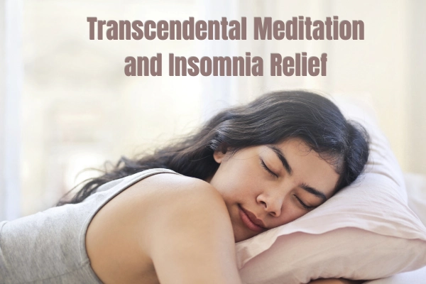 Transcendental Meditation and Insomnia Relief for Better Sleep Naturally