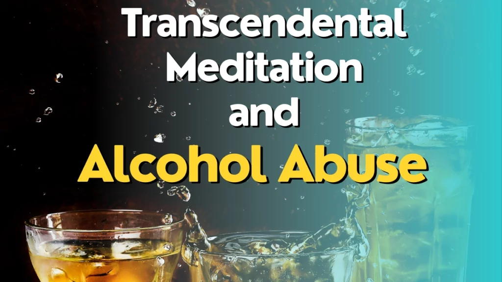 Transcendental Meditation and Alcohol Abuse: Find Recovery Paths