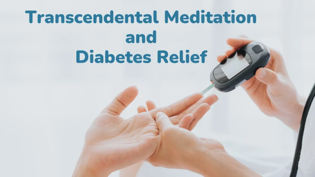 Transcendental Meditation and Diabetes Relief : Combat Blood Glucose Naturally
