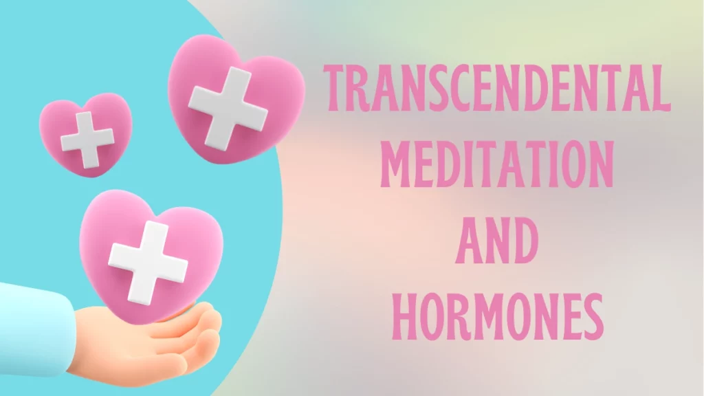 Transcendental Meditation and Hormones: Elevate Your Overall Health