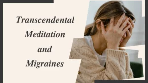 Transcendental Meditation and Migraines