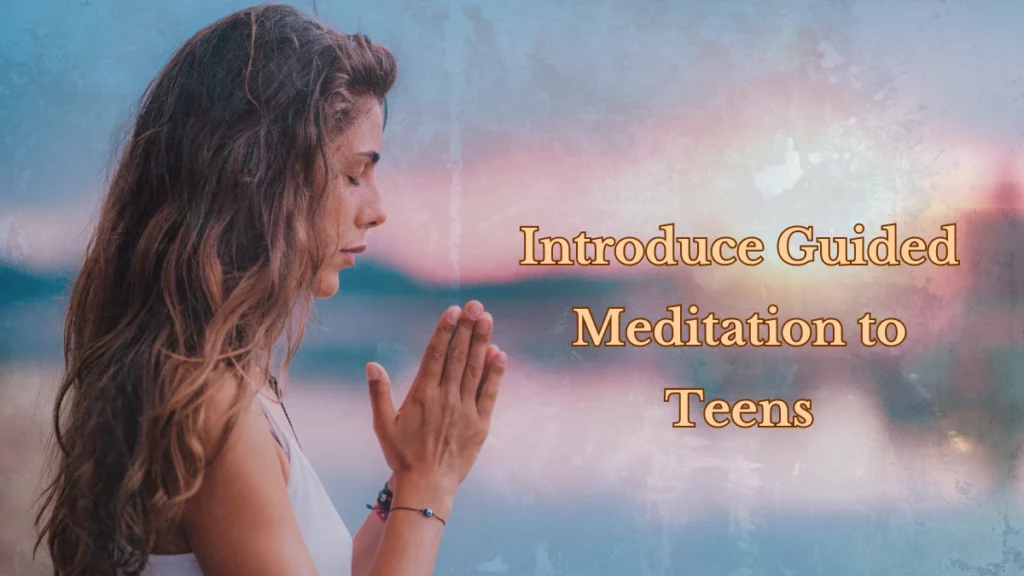 Introduce Guided Meditation to Teens